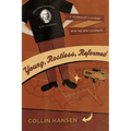 Young, Restless, Reformed: A Journalist's Journey with the New Calvinists