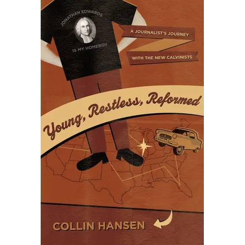 Young, Restless, Reformed: A Journalist's Journey with the New Calvinists