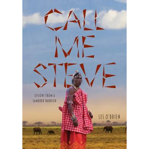 Call Me Steve: Lessons From A Samburu Warrior