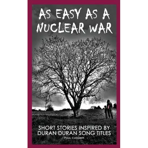 As Easy As A Nuclear War: Short Stories inspired by Duran Duran song titles