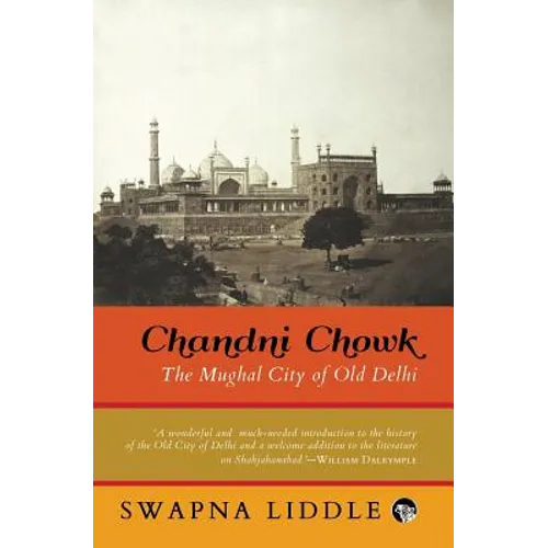 Chandni Chowk: The Mughal City of Old Delhi