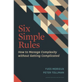 Six Simple Rules: How to Manage Complexity Without Getting Complicated