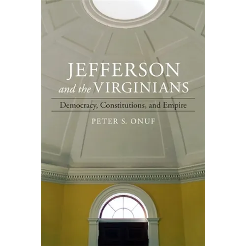 Jefferson and the Virginians: Democracy, Constitutions, and Empire