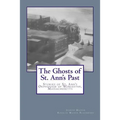 The Ghosts of St. Ann's Past: Stories of St. Ann's Orphanage Worcester, Massachusetts