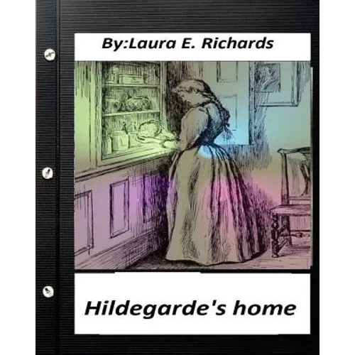Hildegarde's home. by Laura E. Richards (Children's Classics)