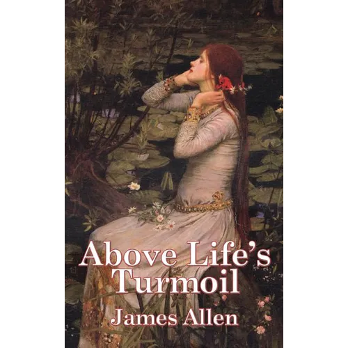Above Life's Turmoil: A New Thought Classic on Self-Mastery and Inner Peace - Hardcover