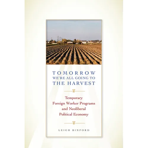 Tomorrow We're All Going to the Harvest: Temporary Foreign Worker Programs and Neoliberal Political Economy