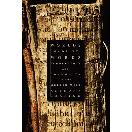 Worlds Made by Words: Scholarship and Community in the Modern West