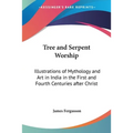 Tree and Serpent Worship: Illustrations of Mythology and Art in India in the First and Fourth Centuries after Christ