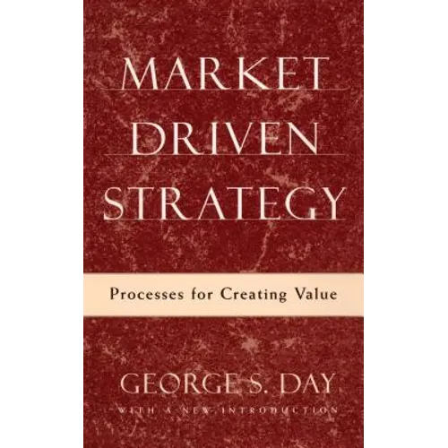 Market Driven Strategy: Processes for Creating Value