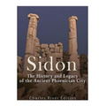 Sidon: The History and Legacy of the Ancient Phoenician City