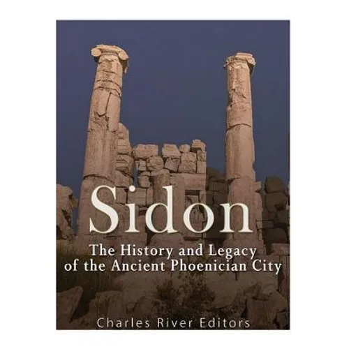 Sidon: The History and Legacy of the Ancient Phoenician City