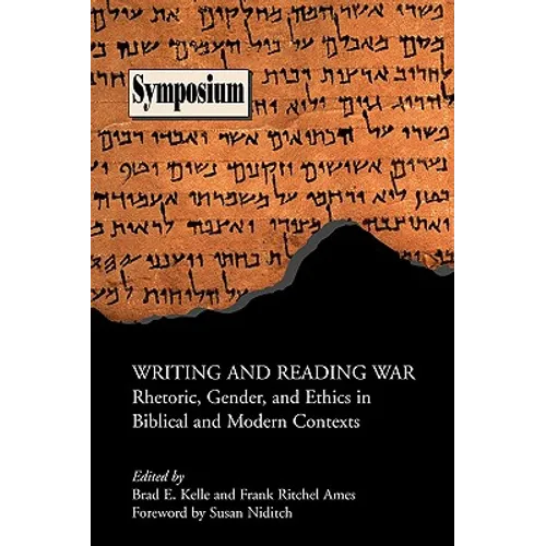 Writing and Reading War: Rhetoric, Gender, and Ethics in Biblical and Modern Contexts