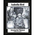 Among the Tibetans (1894), by Isabella Bird (Illustrated)