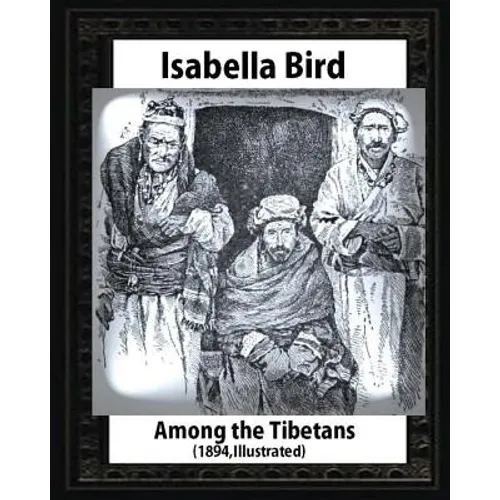 Among the Tibetans (1894), by Isabella Bird (Illustrated)