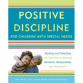 Positive Discipline for Children with Special Needs: Raising and Teaching All Children to Become Resilient, Responsible, and Respectful