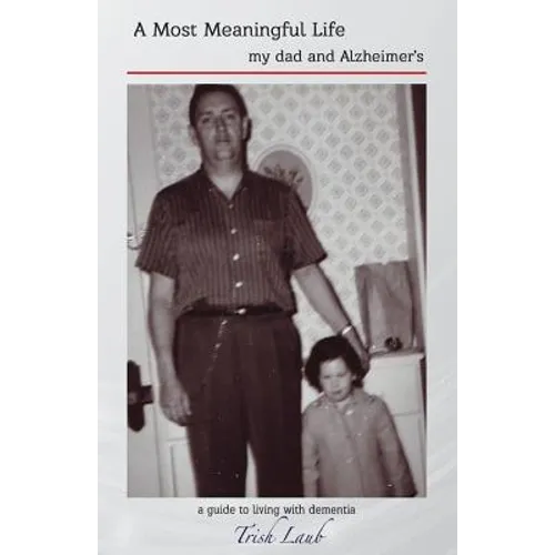 A Most Meaningful Life: my dad and Alzheimer's