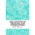 The Country of the Blind: And Other Stories: (H.G Wells Classics Collection)