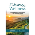 IC Journey to Wellness: Healing Bladder Pain Syndrome and Interstitial Cystitis