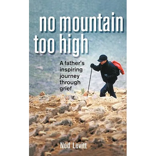 No Mountain Too High: A Father's Inspiring Journey Through Grief