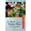 10 Steps to Finding Your Happy Place (and Staying There)