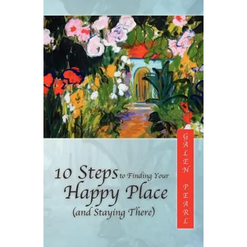 10 Steps to Finding Your Happy Place (and Staying There)