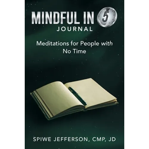 Mindful in 5 Journal: Meditations for People with No Time