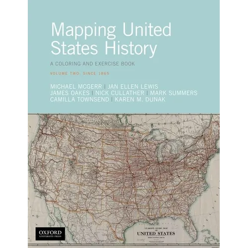 Mapping United States History: A Coloring and Exercise Book, Volume Two: Since 1865