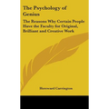 The Psychology of Genius: The Reasons Why Certain People Have the Faculty for Original, Brilliant and Creative Work