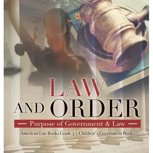Law and Order: Purpose of Government & Law American Law Books Grade 3 Children's Government Books