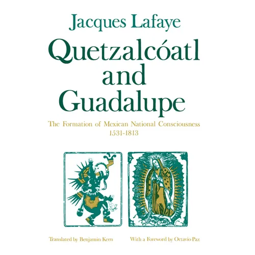 Quetzalcoatl and Guadalupe: The Formation of Mexican National Consciousness, 1531-1813