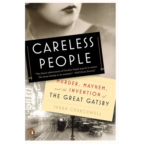 Careless People: Murder, Mayhem, and the Invention of The Great Gatsby