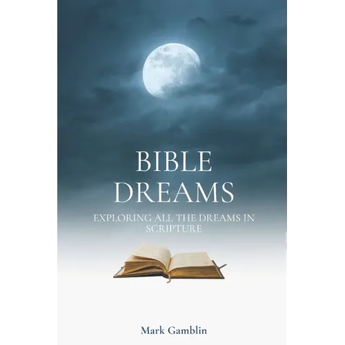 Bible Dreams: A study on all the dreams in scripture