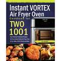 Instant Vortex Air Fryer Oven Cookbook for Two: 1001-Day Perfectly Portioned Recipes for Your Instant Vortex Air Fryer Oven to Fry, Bake, Grill & Roas