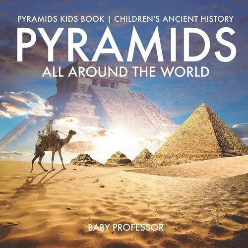 Pyramids All Around the World Pyramids Kids Book Children's Ancient History