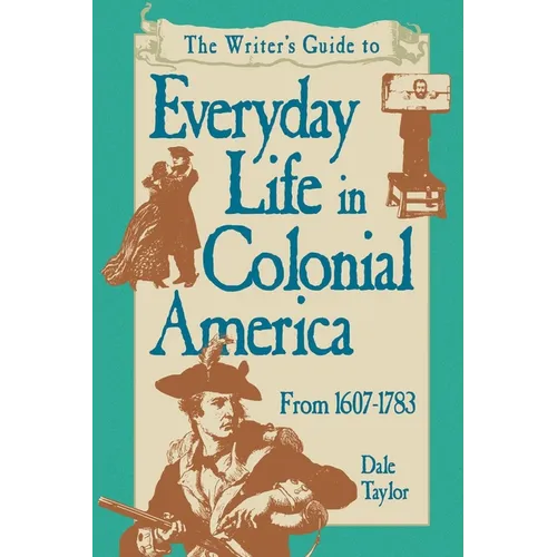 Writer's Guide To Everyday Life In Colonial America Pod Edition