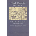I Teach Catechism: Volume 3: A Manual for Priests, Teachers and Normal Schools