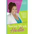 The Social Work Hustle: A Social Worker's Guide to Making Money