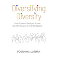 Diversifying Diversity: Your Guide to Being an Active Ally of Inclusion in the Workplace