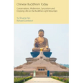 Chinese Buddhism Today: Conservatism, Modernism, Syncretism and Enjoying Life on the Buddha's Light Mountain
