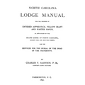 North Carolina Lodge Manual: For The Degrees Of Entered Apprentice, Fellow Craft And Master Mason, As Authorized By The Grand Lodge Of North Caroli