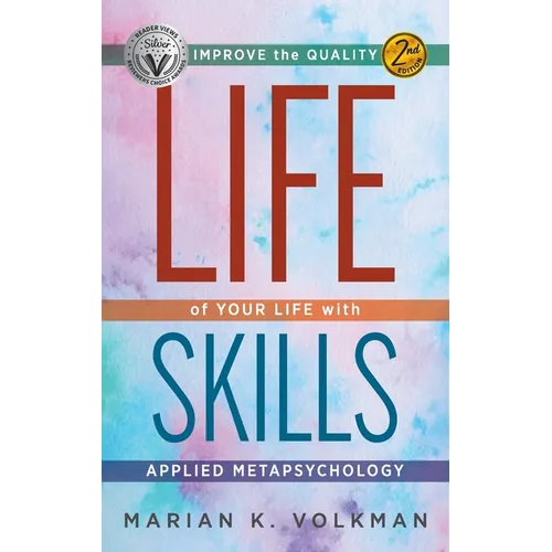 Life Skills: Improve the Quality of Your Life with Applied Metapsychology, 2nd Edition