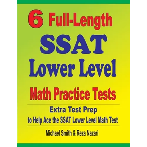 6 Full-Length SSAT Lower Level Math Practice Tests: Extra Test Prep to Help Ace the SSAT Lower Level Math Test