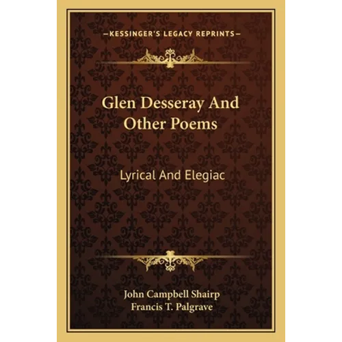 Glen Desseray And Other Poems: Lyrical And Elegiac