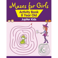 Mazes for Girls: Activity Book 8 Year Old