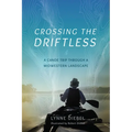 Crossing the Driftless: A Canoe Trip Through a Midwestern Landscape