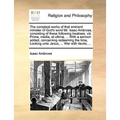 The compleat works of that eminent minister of God's word Mr. Isaac Ambrose, consisting of these following treatises, viz. Prima, media, et ultima, ..