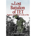Lost Battalion of TET: The Breakout of 2/12th Cavalry at Hue