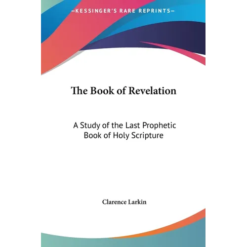 The Book of Revelation: A Study of the Last Prophetic Book of Holy Scripture