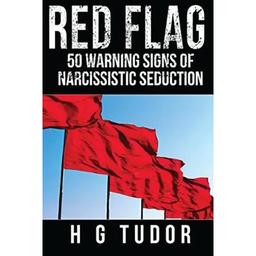 Red Flag: 50 Warning Signs of Narcissistic Seduction